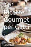 101 Ricette Gourmet per Gatti