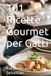 101 Ricette Gourmet per Gatti