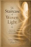 THE STAIRCASE OF WOVEN LIGHT: Soul Essay for the Woman Who Feels Everything