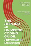 The Applied AI Universe Coding Guide: Adversarial Defenses: A Hands-On Handbook for Defending Every AI Model