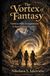 The Vortex of Fantasy: Vortices of the Imagination: A Dark Fantasy Novella