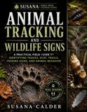 Animal Tracking and Wildlife Signs: A Practical Field Guide to Identifying Tracks, Scat, Trails, Feeding Signs, and Animal Behavior
