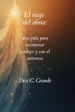 El viaje del alma: Una guía para reconectar contigo y con el universo