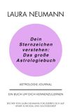 Dein Sternzeichen verstehen: Das große Astrologiebuch: Ein Buch um dich kennenzulernen - Astrologie Journal