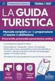 Esame abilitazione guida turistica. Manuale per prova scritta, orale e tecnico-pratica. Con podcast e schede PDF sui siti ufficiali 2026