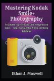 Mastering Kodak Smile+ Mastering Kodak Smile+ Photography