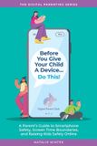 Before Independently Published Digital Parenting- Before You Give Your Child a Device...Do This.