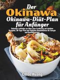 Der Okinawa Der Okinawa-Diät-Plan für Anfänger: Einfacher Leitfaden zur Blue-Zone-Ernährung mit leichten Rezepten, 30-Tage-Plan und täglichen Gewohnheiten für Energie und Gewichtsverlust