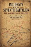 INCIDENTS Naval & Military Press INCIDENTS WITH THE SEVENTH BATTALION THE SOMERSET LIGHT INFANTRY In France And Germany From June 1944 To June 1945