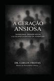 A Geração Ansiosa: Tecnologia, Pressão Social e o Colapso Silencioso da Juventude