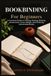 Bookbinding For Beginners: A Practical Guide to Folding, Sewing, Binding, Hardcovers, Cover Design, and Finishing Handmade Books