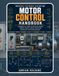 INDUSTRIAL ELECTRICAL SYSTEMS AND MOTOR CONTROL HANDBOOK: Fundamentals, Power Distribution, Motors, Control Circuits, Drives, Protection, Automation, and Troubleshooting
