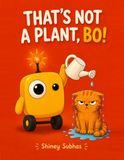 That's Not a Plant, Bo!: A Funny First Book About AI and How Robots Learn