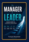 DE MANAGER A LEADER: Méthodes, outils et postures pour développer une autorité juste, engager les équipes et renforcer son leadership opérationnel