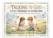 TALKING TO GOD LITTLE PRAYERS FOR EVERY DAY: A BEAUTIFUL COLLECTION OF EVERYDAY PRAYERS FOR CHILDREN