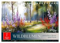 Wildblumen Calvendo Wildblumen zwischen Moos und Farn (Tischkalender 2027 DIN A5 quer)