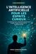 L’intelligence artificielle pour les esprits curieux: Un guide clair pour comprendre les principaux modèles, usages et risques de l’IA, en partant de zéro