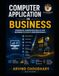 Computer Applications in Business: A Practical Guide to Business Computing, Office Applications, Digital Tools, Data Management, E-Commerce, AI and Modern Business Technology