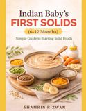 Indian Baby’s First Solids (6–12 Months): A Simple, Budget-Friendly Guide with Weekly Meal Plans, Iron-Rich Foods & Safe Feeding Tips