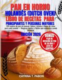 Pan en Horno Holandés (Dutch Oven) – Libro de recetas para Principiantes y Personas Mayores