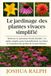 Le jardinage des plantes vivaces simplifié: Maîtriser la splendeur florale durable : Un guide complet pour la planification, la culture et l’entretien des jardins de vivaces fleuries