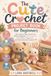 The Cute Crochet Project Book for Beginners
