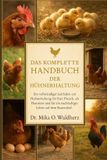 DAS Independently Published Das Komplette Handbuch Der Hühnerhaltung