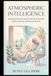 ATMOSPHERIC INTELLIGENCE: Designing Conscious Spaces that Calm the Mind, Ignite Creativity, and Restore the Soul
