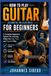 How To Play Guitar (Acoustic Or Electric) For Beginners: A Complete Beginner’s System for Learning Guitar the Easy, Fast, and Practical Way