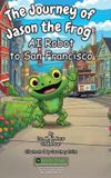 The Libri GmbH The Journey of Jason the Frog(TM) AI Robot to San Francisco