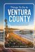 Things To Do In VENTURA COUNTY: A Guide to Scenic Routes, Local Favorites, Family Fun, Dining, and Cultural Stops