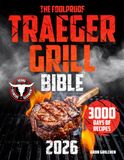 The Traeger The Foolproof Traeger Grill Bible