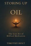 Storing Up Oil: The Lost Art of Biblical Meditation
