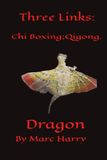 Three Links: Chi Boxing; Qigong- Dragon by Marc Harry