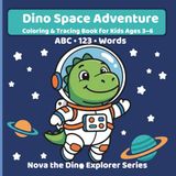 Dino Space Adventure: Coloring & Tracing Book for Kids Ages 3–6