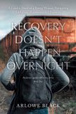 Recovery Friesenpress Recovery Doesn't Happen Overnight: A Candid Diary of a Young Woman Navigating Addiction, Depression and Recovery Paperback