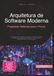 Arquitetura de Software Moderna: Projetando Sistemas para o Futuro