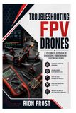 Troubleshooting FPV Drones Troubleshooting: A Systematic Approach to Diagnosing Vibration and Electrical Issues