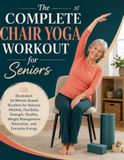 The Complete Chair Yoga Workout for Seniors