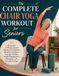 The Complete Chair Yoga Workout for Seniors