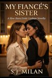 My Fiancé's Sister: A Slow-Burn Erotic Lesbian Novella