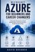 Microsoft Azure for Beginners and Career Changers: A Practical Introduction to Cloud, Administration, and Azure Services - Explained Step by Step