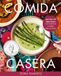 Comida Casera: More Than 100 Vegan Recipes, from Traditional to Modern Mexican Dishes