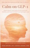 Calm on GLP-1: How to Quiet Food Noise, Build Emotional Stability, and Feel Confident During Weight Loss