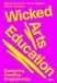 Wicked Arts Education: Designing Creative Programmes