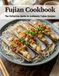 Fujian Cookbook: The Definitive Guide to Authentic Fujian Recipes