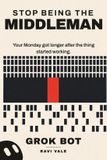 Stop Libri GmbH Stop Being the Middleman: AI agent workflows that hold up when nobody is watching. The complete hands-on guide to Grok Bot skills, routines and handoffs. Paperback