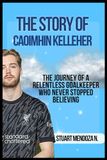 THE STORY OF CAOIMHIN KELLEHER: The Journey of a Relentless Goalkeeper Who Never Stopped Believing