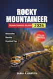 Rocky Mountaineer Train Travel Guide 2026: Practical Planning for First Time Riders Through the Canadian Rockies