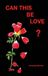 Can Bookpublication.co.uk Can This Be Love? Hardcover